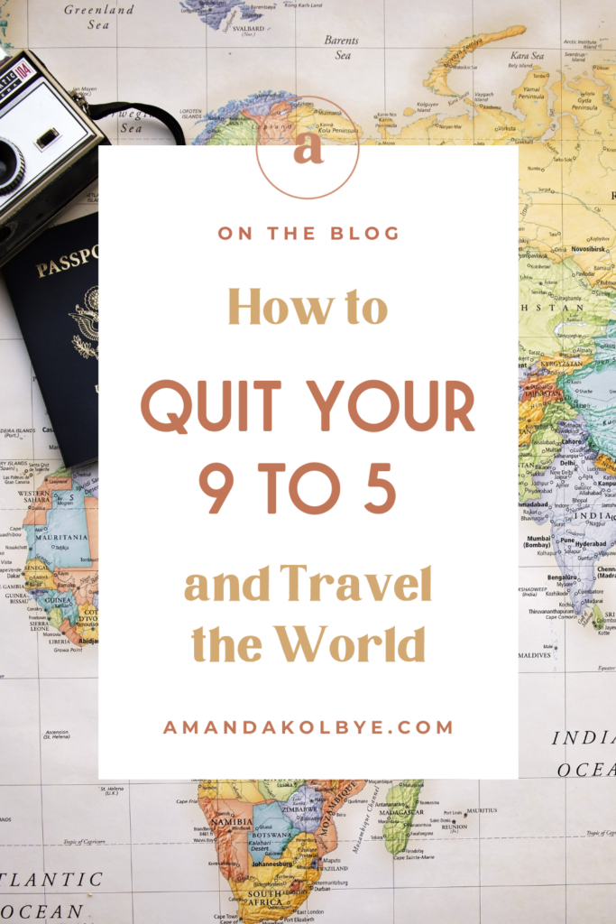 how to quit your 9 to 5 and travel the world